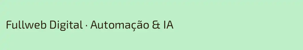 Fullweb Digital · Automação & IA